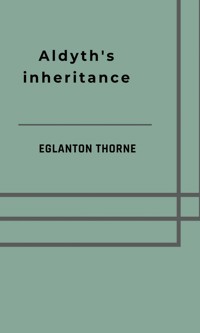 Aldyth's inheritance - Eglanton Thorne - E-Book