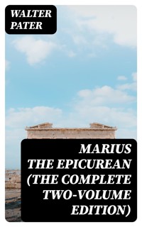 Marius the Epicurean (The Complete Two-Volume Edition) - Walter Pater - E-Book