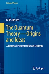 The Quantum Theory—Origins and Ideas - Carl S. Helrich - E-Book