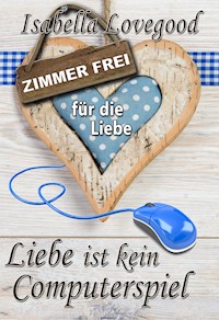 Liebe ist kein Computerspiel - Isabella Lovegood - E-Book
