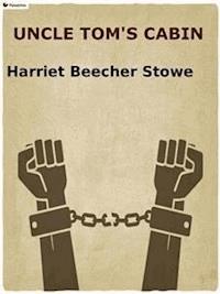 Uncle Tom's Cabin - Harriet Beecher Stowe - E-Book