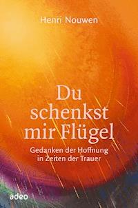 Du schenkst mir Flügel - Henri Nouwen - E-Book