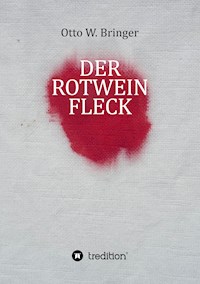 Der Rotweinfleck - Otto W. Bringer - E-Book