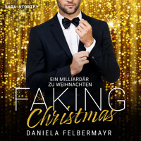 Faking Christmas - Ein Milliardär zu Weihnachten - Daniela Felbermayr - Hörbuch