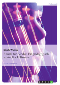 Rituale für Kinder: Ein pädagogisch wertvolles Hilfsmittel - Nicole Wuttke - E-Book