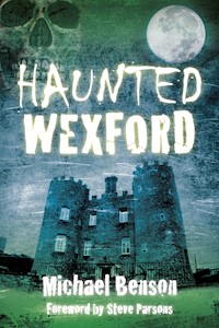 Haunted Wexford - Michael Benson - E-Book