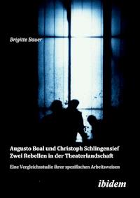 Augusto Boal und Christoph Schlingensief - Zwei Rebellen in der Theaterlandschaft - Brigitte Bauer - E-Book