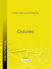 Galatée - Jean de La Fontaine - E-Book