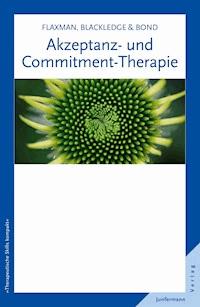 Akzeptanz- und Commitment-Therapie - Paul E. Flaxman - E-Book