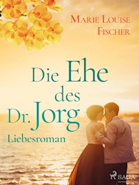 Die Ehe des Dr. Jorg - Liebesroman - Marie Louise Fischer - E-Book