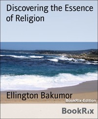 Discovering the Essence of Religion - Ellington Bakumor - kostenlos E-Book
