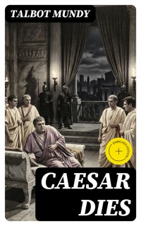 Caesar Dies - Talbot Mundy - E-Book