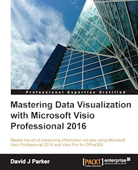 Mastering Data Visualization with Microsoft Visio Professional 2016 - David J Parker - E-Book