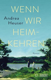 Wenn wir heimkehren - Andrea Heuser - E-Book