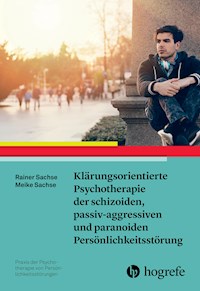 Klärungsorientierte Psychotherapie der schizoiden, passiv-aggressiven und paranoiden Persönlichkeitsstörung - Rainer Sachse - E-Book