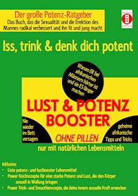 LUST & POTENZ-BOOSTER – Iss, trink & denk dich potent - K.T.N. Len'ssi - E-Book