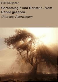 Gerontologie und Geriatrie - Vom Rande gesehen. - Rolf Klüsener - E-Book