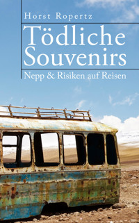 Tödliche Souvenirs. Nepp & Risiken auf Reisen - Horst Ropertz - E-Book