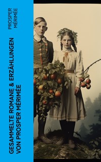 Gesammelte Romane & Erzählungen von Prosper Mérimée - Prosper Mérimée - E-Book