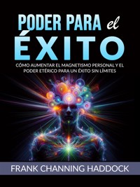 PODER PARA EL ÉXITO (Traducido) - Frank Channing Haddock - E-Book