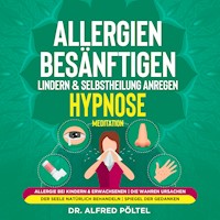 Allergien besänftigen, lindern & Selbstheilung anregen - Hypnose / Meditation - Dr. Alfred Pöltel - Hörbuch