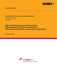 Pigmentbestimmung von phototrophen Mikroorganismen. Einfluss verschiedener Zellaufschlussmethoden und Extraktionsparameter - Dominik Hofmann - E-Book