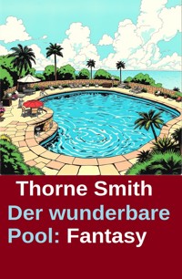 Der wunderbare Pool: Fantasy - Thorne Smith - E-Book