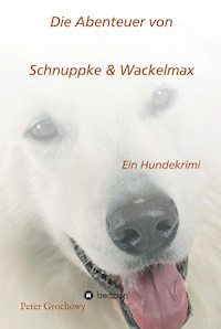 Die Abenteuer von Schnuppke Kaluppke und Wackelmax von Ü. - Peter Grochowy - E-Book