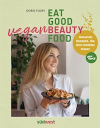 Eat Good Vegan Beauty Food - Doris Flury - E-Book