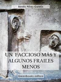 Un faccioso mas y unos frailes menos - Benito Pérez Galdòs - E-Book