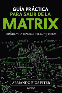 Guía práctica para salir de la Matrix - Armando Ríos Piter - E-Book