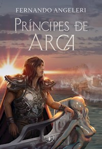 Príncipes de Arca - Fernando J. Angeleri - E-Book