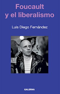 Foucault y el liberalismo - Luis Diego Fernández - E-Book