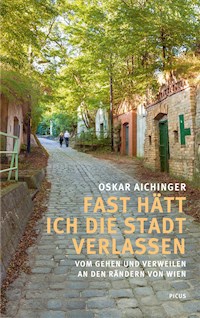 Fast hätt ich die Stadt verlassen - Oskar Aichinger - E-Book