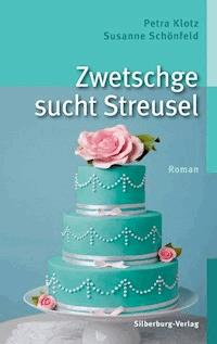 Zwetschge sucht Streusel - Petra Klotz - E-Book