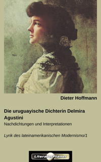 Die uruguayische Dichterin Delmira Agustini - Dieter Hoffmann - E-Book
