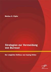 Strategien zur Vermeidung von Burnout: Der mögliche Einfluss von Coping - Stilen - Markus H. Kipfer - E-Book