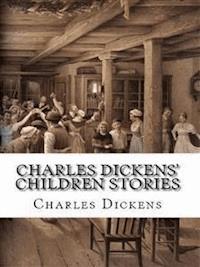 Charles Dickens' Children Stories - Charles Dickens. - E-Book