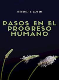 Pasos en el progreso humano (traducido) - Christian D. Larson - E-Book