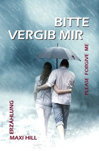 Bitte vergib mir - Maxi Hill - E-Book