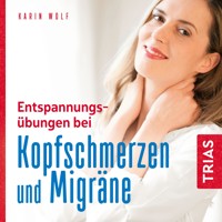Entspannungsübungen bei Kopfschmerzen und Migräne - Karin Wolf - Hörbuch