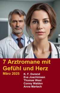 7 Arztromane mit Gefühl und Herz März 2025 - K. F. Durand - E-Book