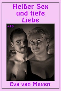 Heißer Sex und tiefe Liebe - Eva van Mayen - E-Book