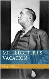 Mr. Ledbetter's Vacation - Herbert George Wells - E-Book