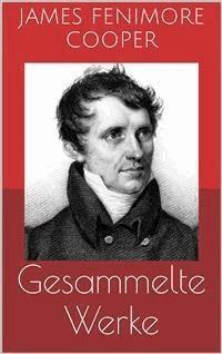 Gesammelte Werke (Vollständige Ausgaben: Lederstrumpf-Romane, Der rote Freibeuter, Der Spion u.v.m.) - James Fenimore Cooper - E-Book
