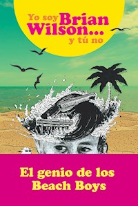 Yo soy Brian Wilson y tú no - Brian Wilson - E-Book
