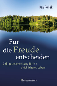 Für die Freude entscheiden - Kay Pollak - E-Book