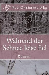 Während der Schnee leise fiel - Fee-Christine Aks - E-Book