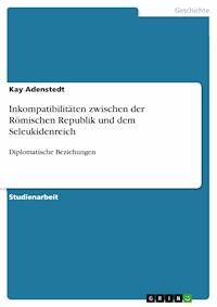 Inkompatibilitäten zwischen der Römischen Republik und dem Seleukidenreich - Kay Adenstedt - E-Book