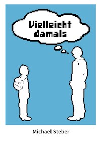 Vielleicht damals - Michael Steber - E-Book